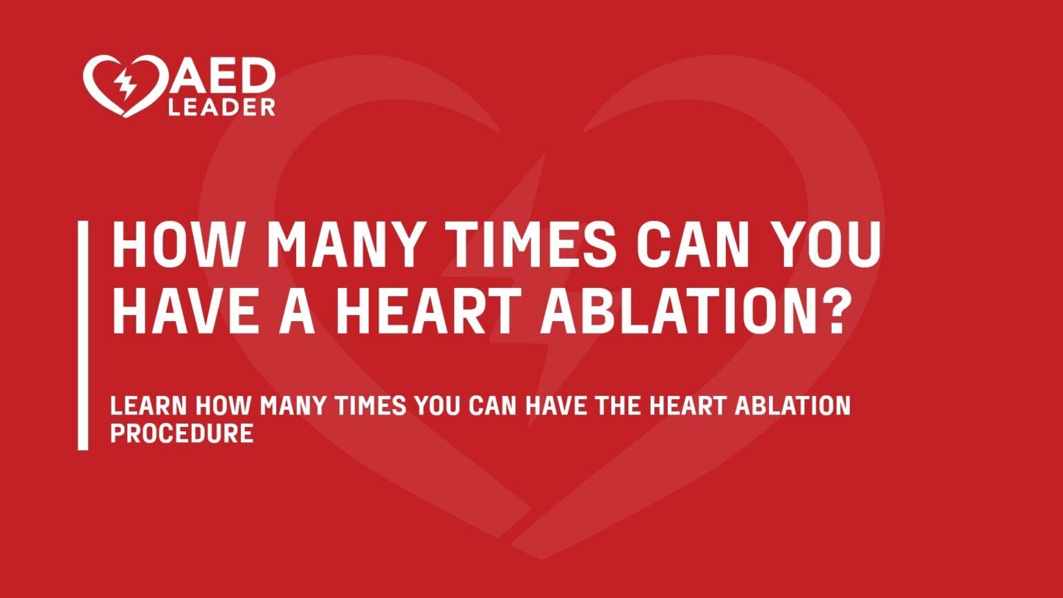 How Soon Can You Have a Second Heart Ablation | AED Leader